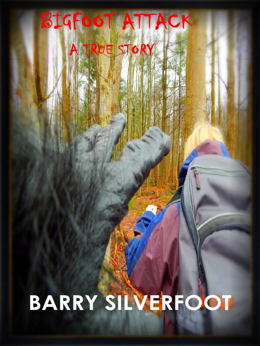 Title details for Bigfoot Attack: a True Story by Barry Silverfoot - Available